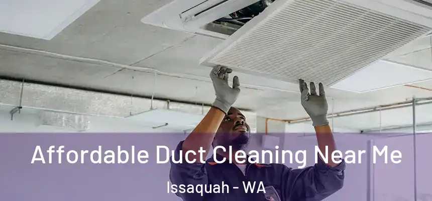 Affordable Duct Cleaning Near Me Issaquah - WA