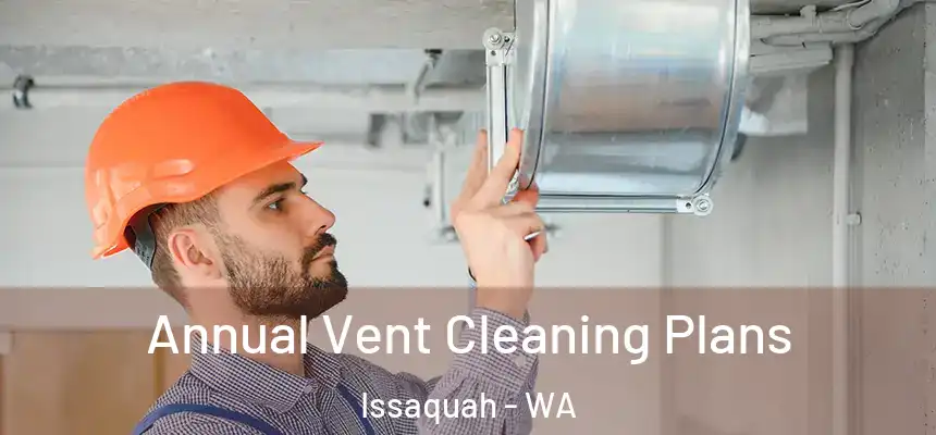  Annual Vent Cleaning Plans Issaquah - WA