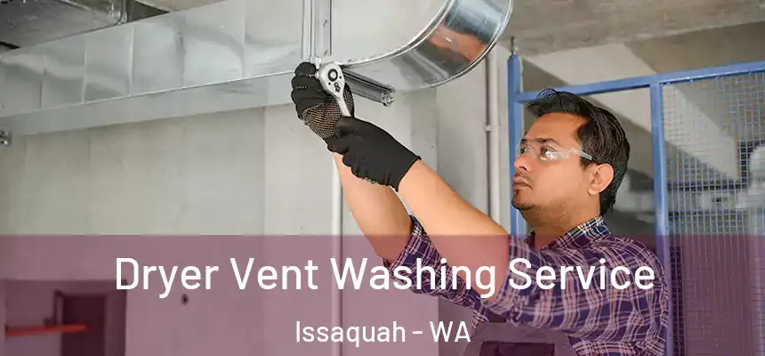Dryer Vent Washing Service Issaquah - WA