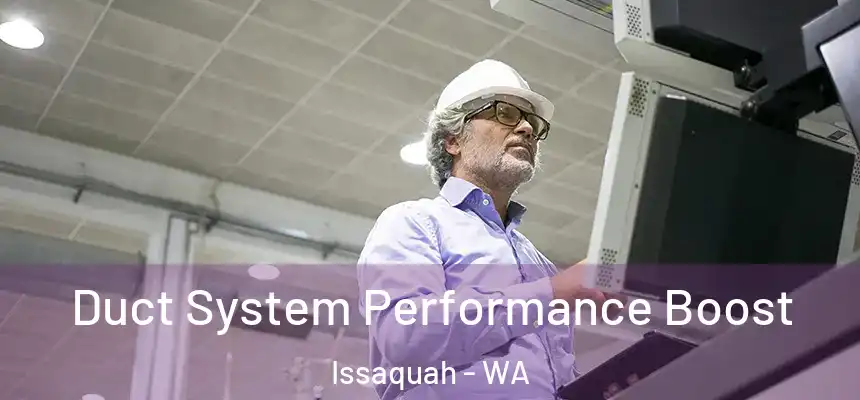  Duct System Performance Boost Issaquah - WA