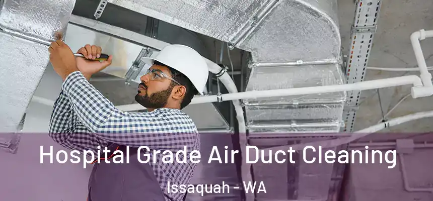 Hospital Grade Air Duct Cleaning Issaquah - WA