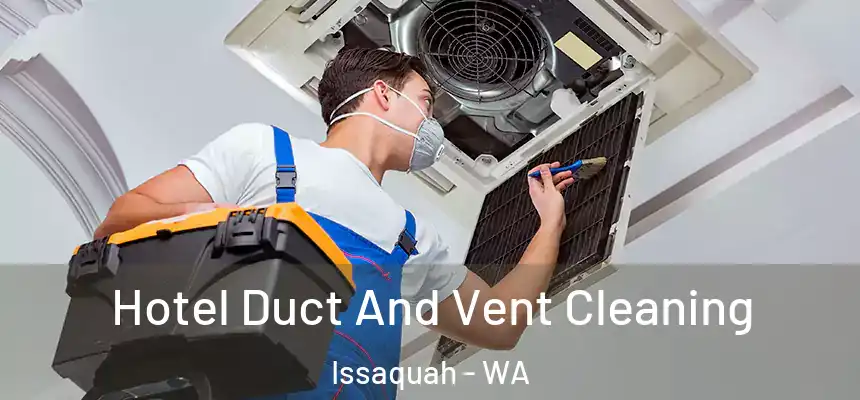  Hotel Duct And Vent Cleaning Issaquah - WA
