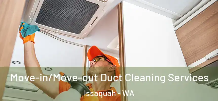  Move-in/Move-out Duct Cleaning Services Issaquah - WA