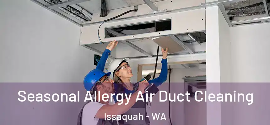 Seasonal Allergy Air Duct Cleaning Issaquah - WA