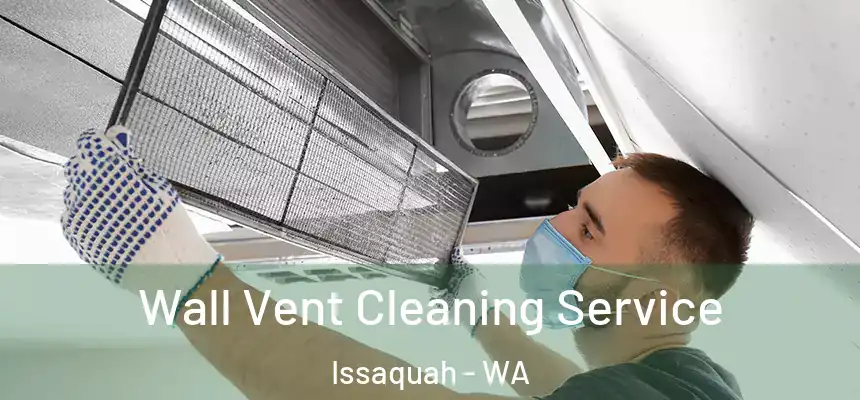  Wall Vent Cleaning Service Issaquah - WA